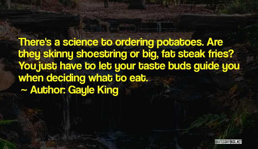 Gayle King Quotes: There's A Science To Ordering Potatoes. Are They Skinny Shoestring Or Big, Fat Steak Fries? You Just Have To Let