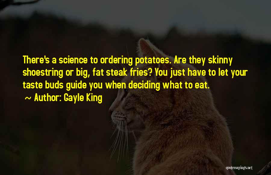 Gayle King Quotes: There's A Science To Ordering Potatoes. Are They Skinny Shoestring Or Big, Fat Steak Fries? You Just Have To Let