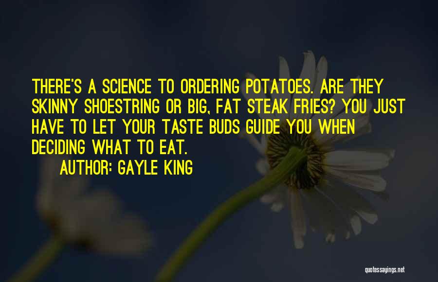 Gayle King Quotes: There's A Science To Ordering Potatoes. Are They Skinny Shoestring Or Big, Fat Steak Fries? You Just Have To Let