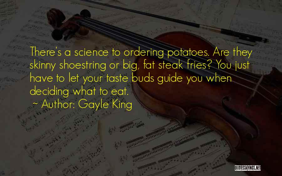 Gayle King Quotes: There's A Science To Ordering Potatoes. Are They Skinny Shoestring Or Big, Fat Steak Fries? You Just Have To Let