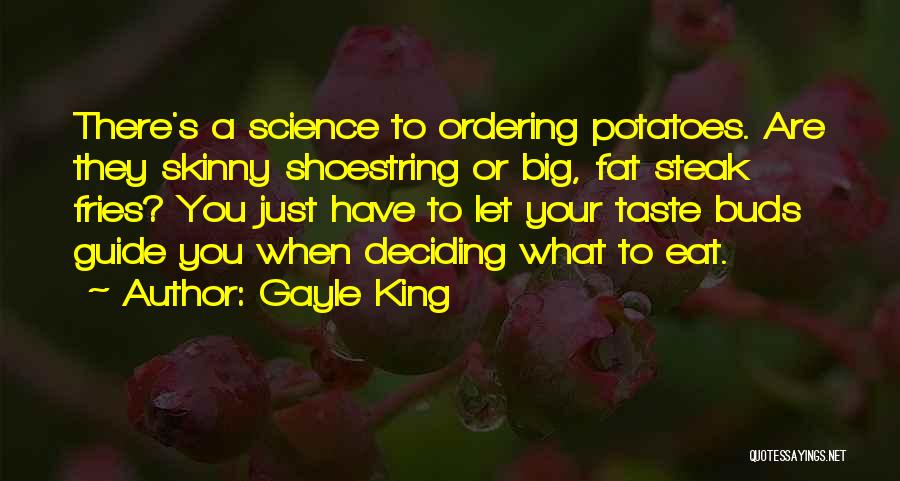 Gayle King Quotes: There's A Science To Ordering Potatoes. Are They Skinny Shoestring Or Big, Fat Steak Fries? You Just Have To Let