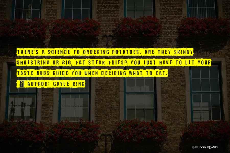 Gayle King Quotes: There's A Science To Ordering Potatoes. Are They Skinny Shoestring Or Big, Fat Steak Fries? You Just Have To Let