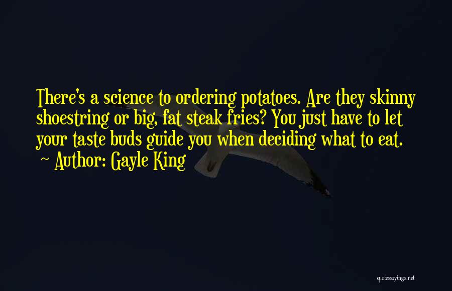 Gayle King Quotes: There's A Science To Ordering Potatoes. Are They Skinny Shoestring Or Big, Fat Steak Fries? You Just Have To Let