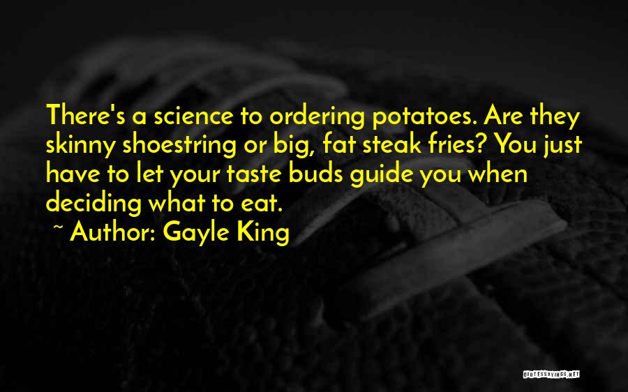 Gayle King Quotes: There's A Science To Ordering Potatoes. Are They Skinny Shoestring Or Big, Fat Steak Fries? You Just Have To Let