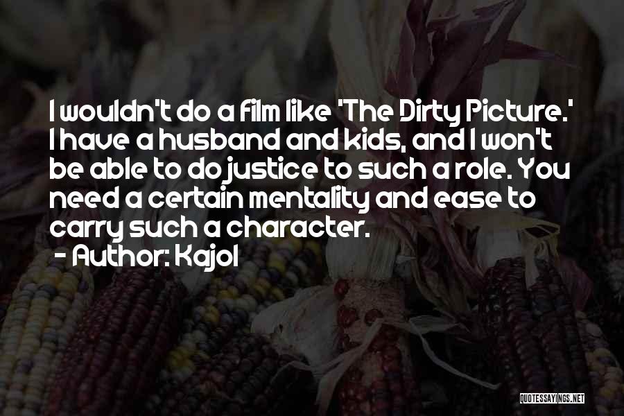 Kajol Quotes: I Wouldn't Do A Film Like 'the Dirty Picture.' I Have A Husband And Kids, And I Won't Be Able