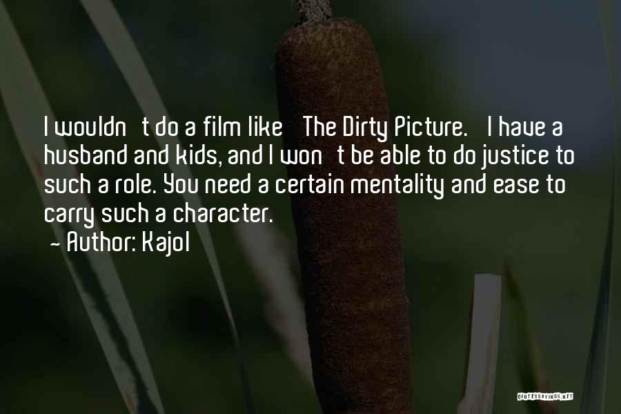Kajol Quotes: I Wouldn't Do A Film Like 'the Dirty Picture.' I Have A Husband And Kids, And I Won't Be Able