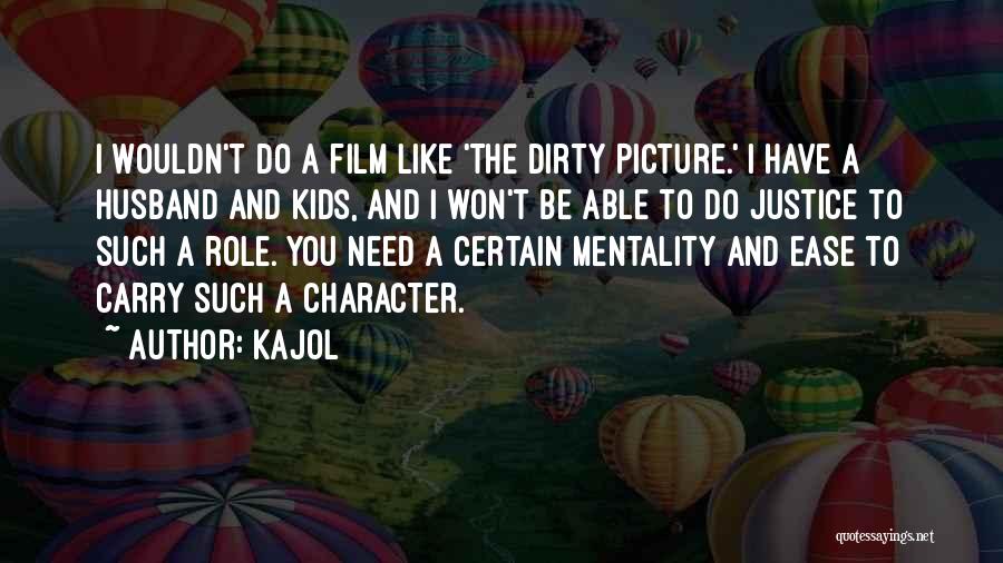 Kajol Quotes: I Wouldn't Do A Film Like 'the Dirty Picture.' I Have A Husband And Kids, And I Won't Be Able