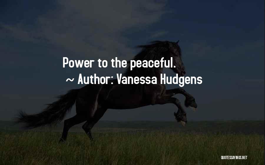 Vanessa Hudgens Quotes: Power To The Peaceful.