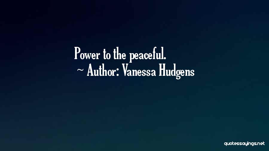 Vanessa Hudgens Quotes: Power To The Peaceful.