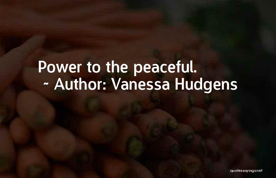 Vanessa Hudgens Quotes: Power To The Peaceful.