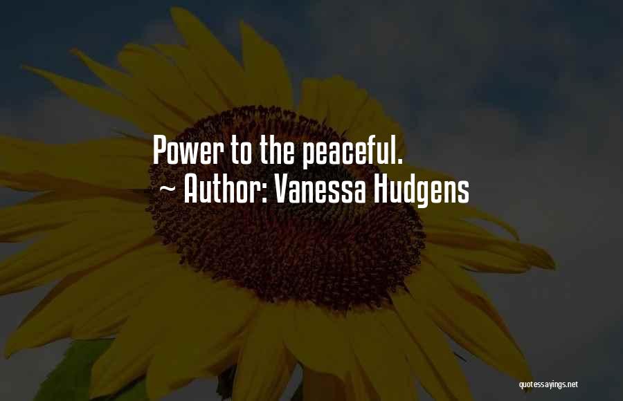 Vanessa Hudgens Quotes: Power To The Peaceful.