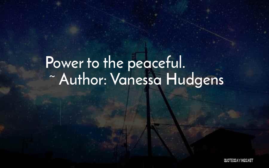 Vanessa Hudgens Quotes: Power To The Peaceful.