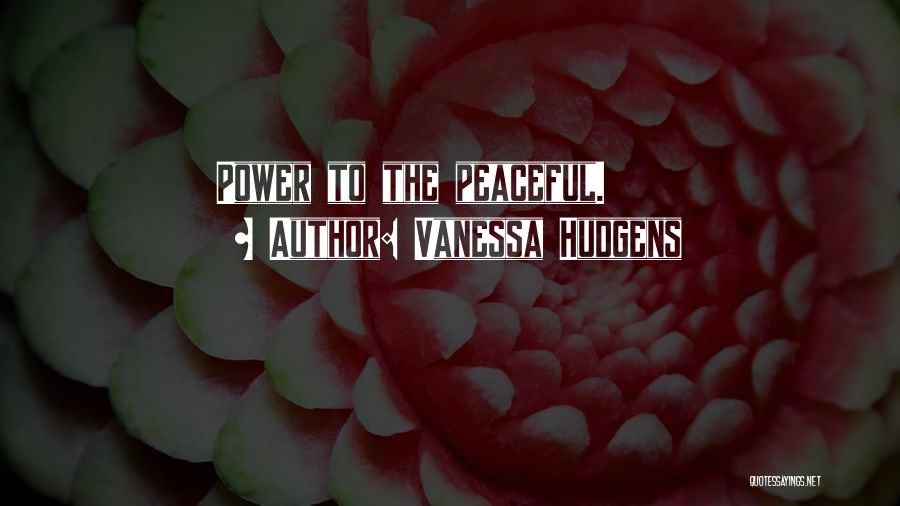 Vanessa Hudgens Quotes: Power To The Peaceful.