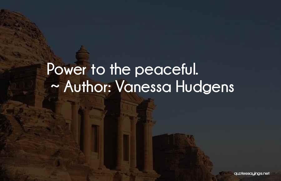 Vanessa Hudgens Quotes: Power To The Peaceful.