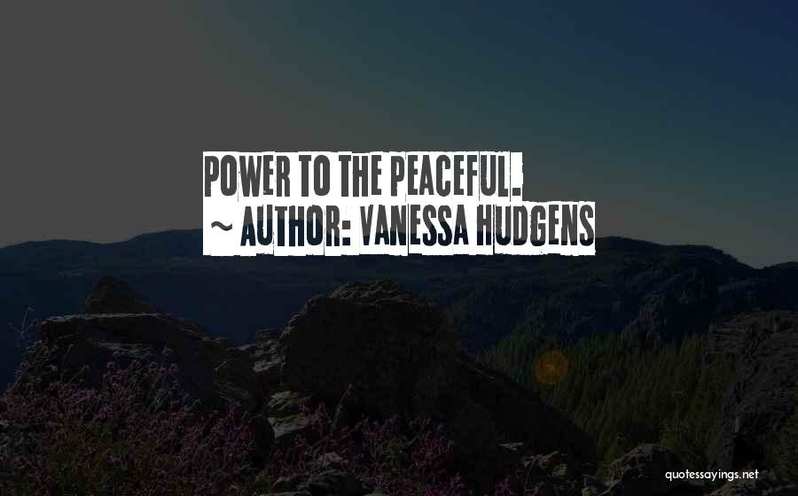 Vanessa Hudgens Quotes: Power To The Peaceful.