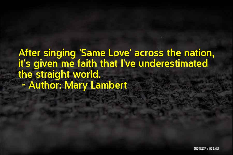 Mary Lambert Quotes: After Singing 'same Love' Across The Nation, It's Given Me Faith That I've Underestimated The Straight World.