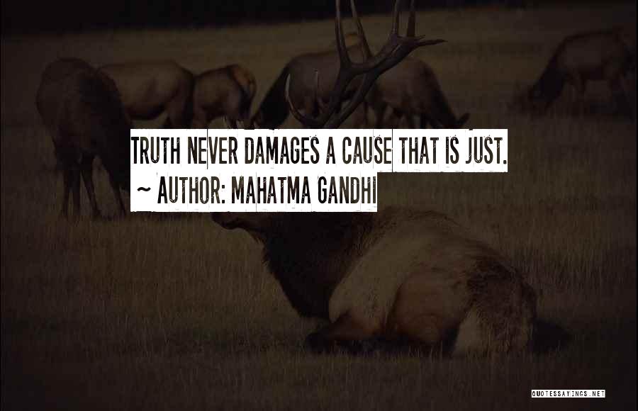 Mahatma Gandhi Quotes: Truth Never Damages A Cause That Is Just.