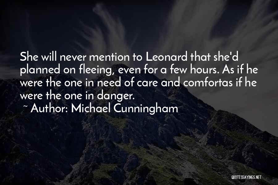 Michael Cunningham Quotes: She Will Never Mention To Leonard That She'd Planned On Fleeing, Even For A Few Hours. As If He Were