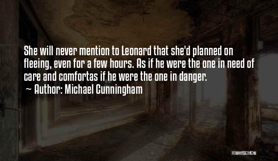 Michael Cunningham Quotes: She Will Never Mention To Leonard That She'd Planned On Fleeing, Even For A Few Hours. As If He Were