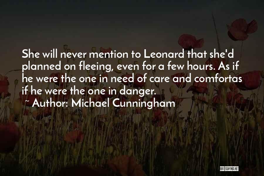 Michael Cunningham Quotes: She Will Never Mention To Leonard That She'd Planned On Fleeing, Even For A Few Hours. As If He Were