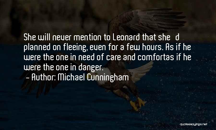 Michael Cunningham Quotes: She Will Never Mention To Leonard That She'd Planned On Fleeing, Even For A Few Hours. As If He Were
