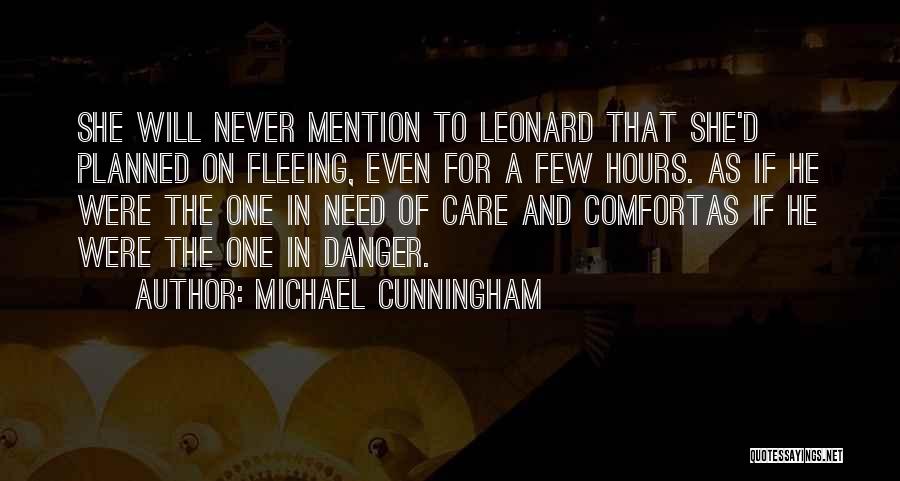 Michael Cunningham Quotes: She Will Never Mention To Leonard That She'd Planned On Fleeing, Even For A Few Hours. As If He Were