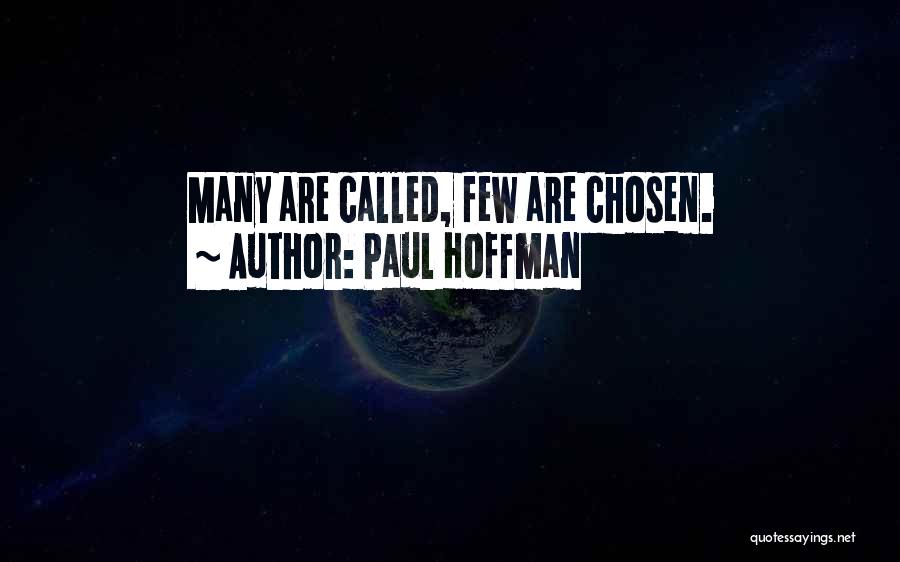 Paul Hoffman Quotes: Many Are Called, Few Are Chosen.
