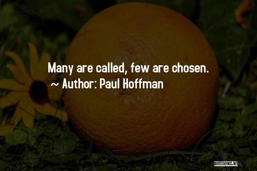 Paul Hoffman Quotes: Many Are Called, Few Are Chosen.