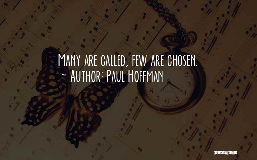 Paul Hoffman Quotes: Many Are Called, Few Are Chosen.