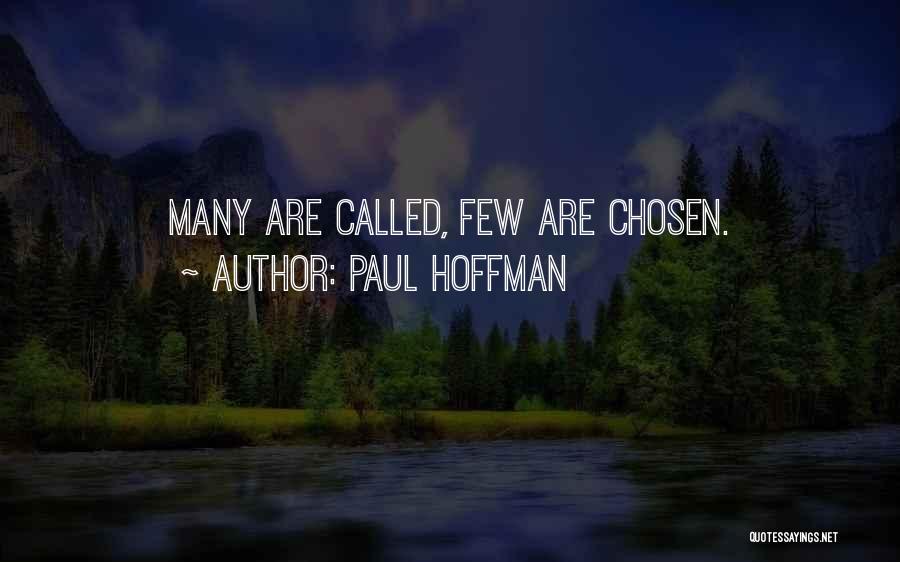 Paul Hoffman Quotes: Many Are Called, Few Are Chosen.
