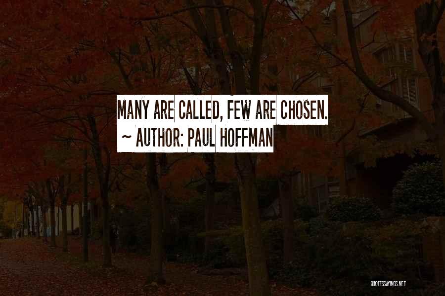 Paul Hoffman Quotes: Many Are Called, Few Are Chosen.