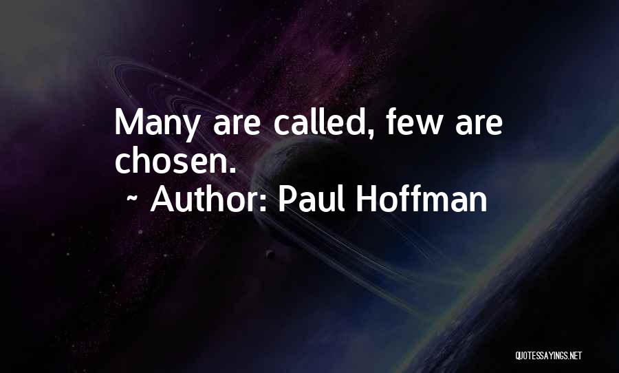 Paul Hoffman Quotes: Many Are Called, Few Are Chosen.