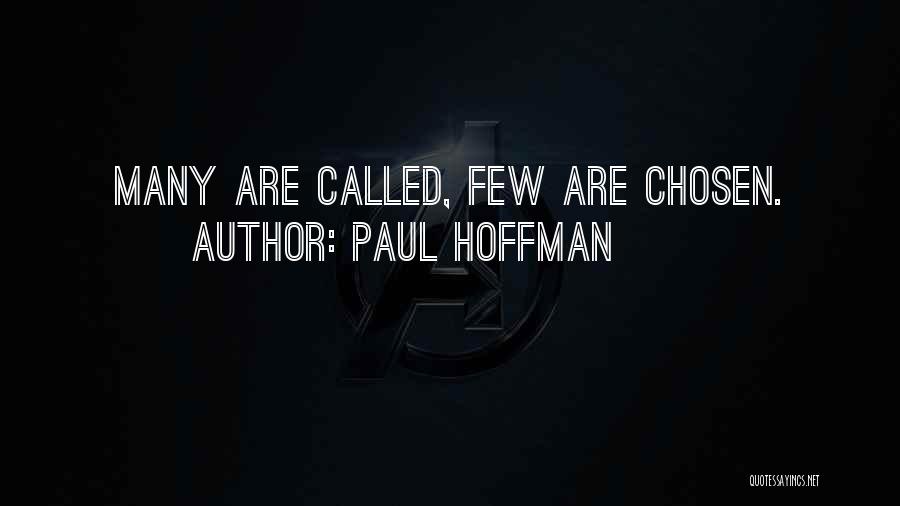 Paul Hoffman Quotes: Many Are Called, Few Are Chosen.