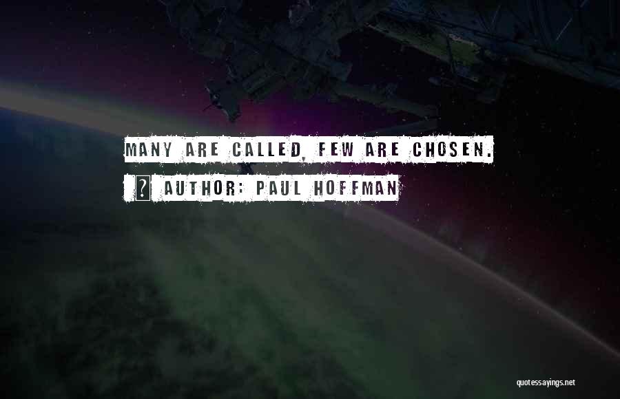 Paul Hoffman Quotes: Many Are Called, Few Are Chosen.