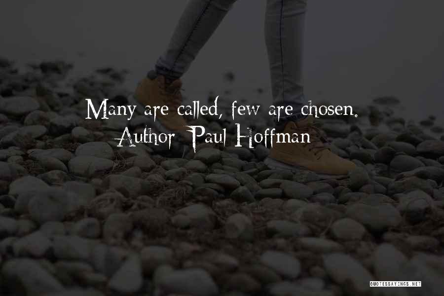 Paul Hoffman Quotes: Many Are Called, Few Are Chosen.