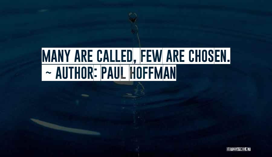 Paul Hoffman Quotes: Many Are Called, Few Are Chosen.