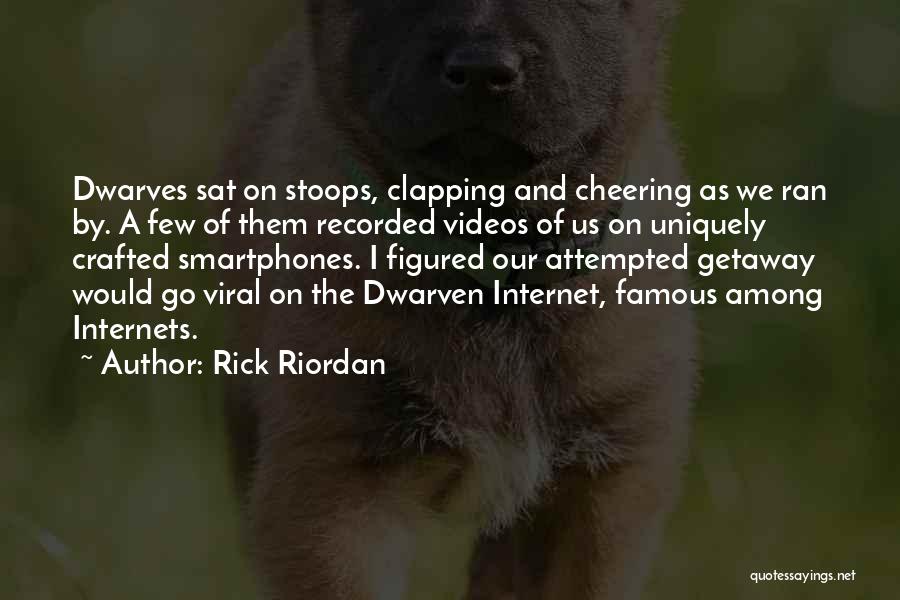 Rick Riordan Quotes: Dwarves Sat On Stoops, Clapping And Cheering As We Ran By. A Few Of Them Recorded Videos Of Us On