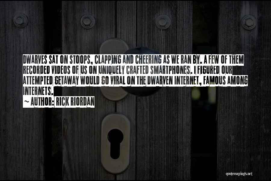 Rick Riordan Quotes: Dwarves Sat On Stoops, Clapping And Cheering As We Ran By. A Few Of Them Recorded Videos Of Us On