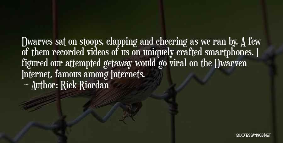 Rick Riordan Quotes: Dwarves Sat On Stoops, Clapping And Cheering As We Ran By. A Few Of Them Recorded Videos Of Us On