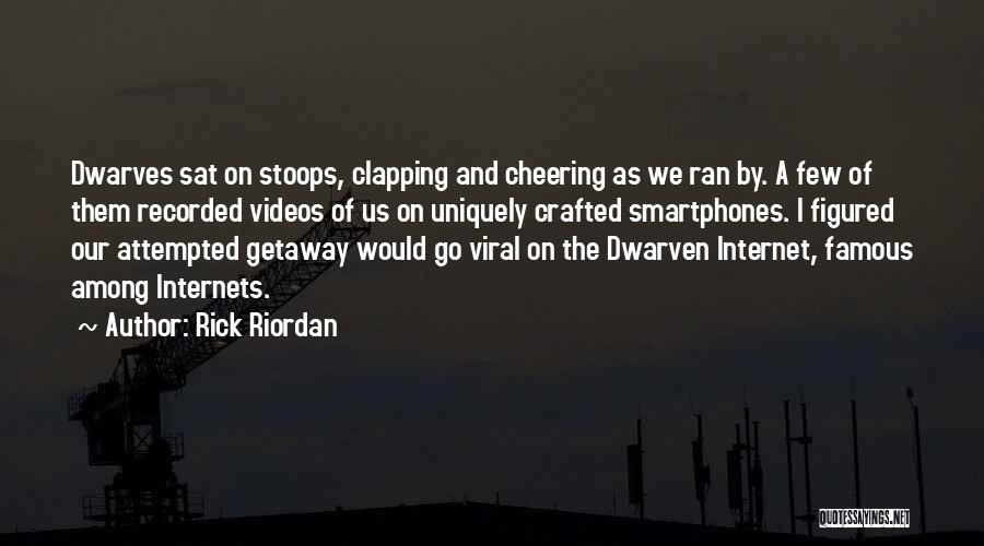 Rick Riordan Quotes: Dwarves Sat On Stoops, Clapping And Cheering As We Ran By. A Few Of Them Recorded Videos Of Us On