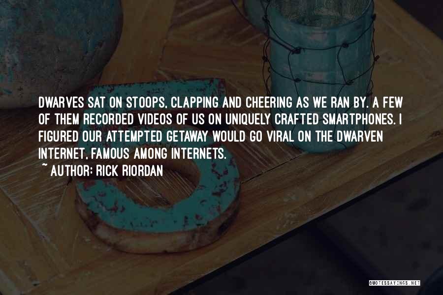 Rick Riordan Quotes: Dwarves Sat On Stoops, Clapping And Cheering As We Ran By. A Few Of Them Recorded Videos Of Us On