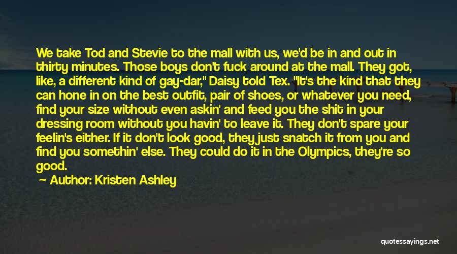 Kristen Ashley Quotes: We Take Tod And Stevie To The Mall With Us, We'd Be In And Out In Thirty Minutes. Those Boys