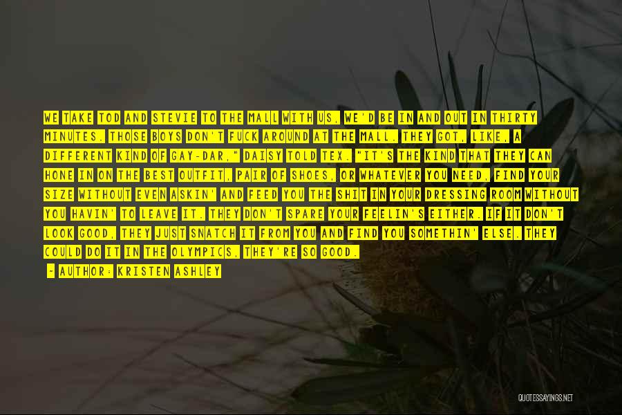 Kristen Ashley Quotes: We Take Tod And Stevie To The Mall With Us, We'd Be In And Out In Thirty Minutes. Those Boys