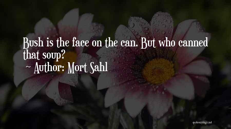 Mort Sahl Quotes: Bush Is The Face On The Can. But Who Canned That Soup?