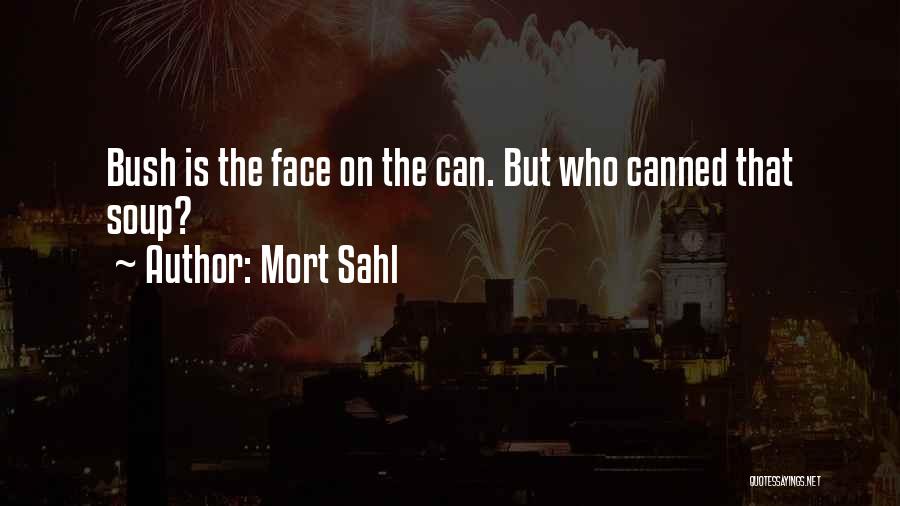 Mort Sahl Quotes: Bush Is The Face On The Can. But Who Canned That Soup?