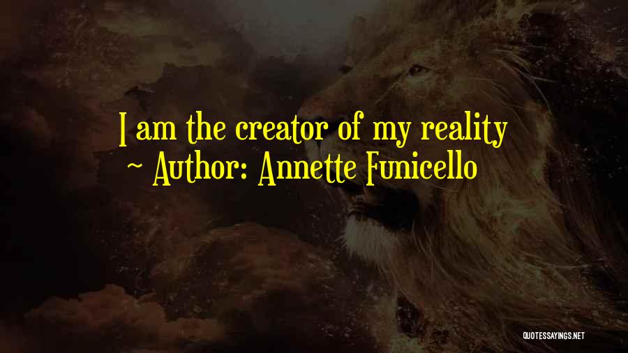 Annette Funicello Quotes: I Am The Creator Of My Reality