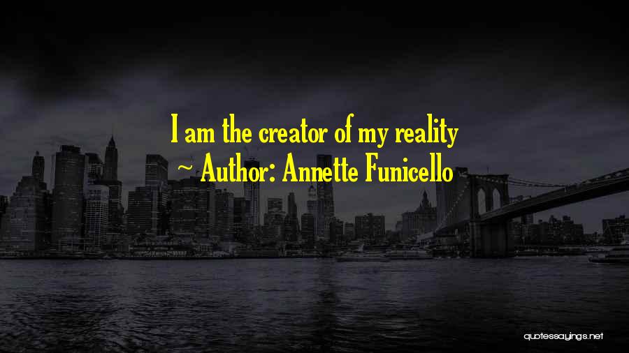 Annette Funicello Quotes: I Am The Creator Of My Reality