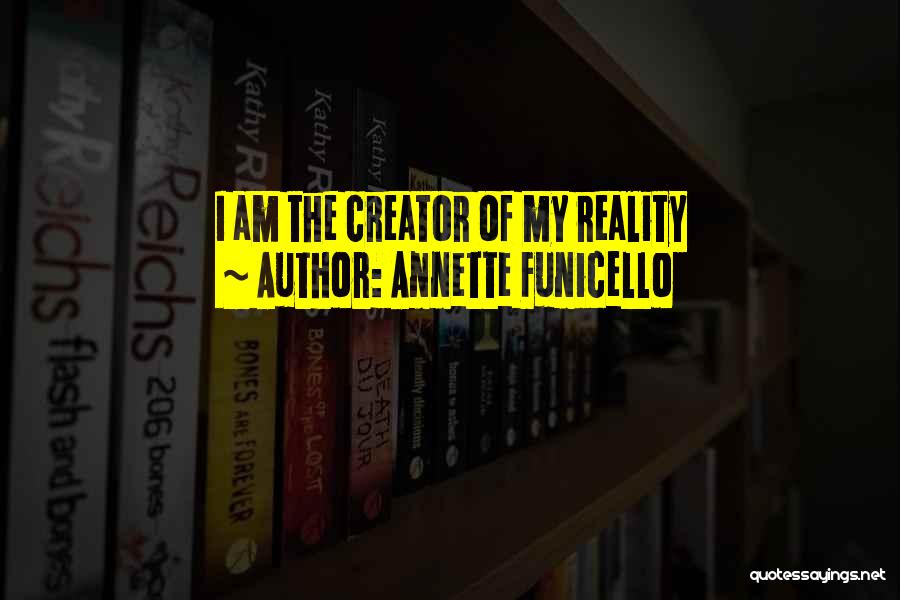 Annette Funicello Quotes: I Am The Creator Of My Reality