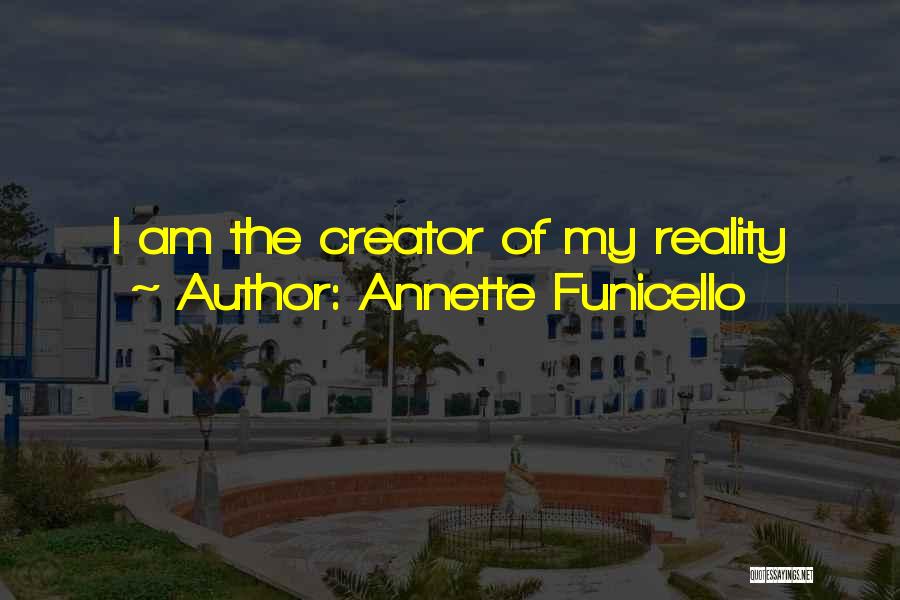 Annette Funicello Quotes: I Am The Creator Of My Reality