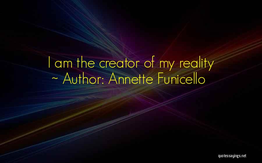 Annette Funicello Quotes: I Am The Creator Of My Reality